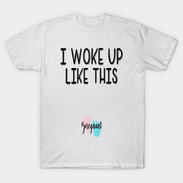 I woke up like this...pregnant. Pregnancy announcement T-Shirt by Cargoprints